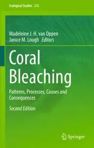 Coral Bleaching: Patterns, Processes, Causes and Consequences, Second Edition (Repost)