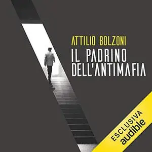 «Il padrino dell'antimafia» by Attilio Bolzoni