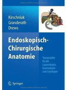 Endoskopisch-Chirurgische Anatomie: Topographie für die Laparoskopie, Gastroskopie und Coloskopie [Repost]