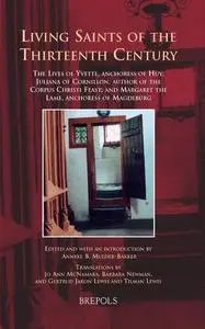 Living Saints of the Thirteenth Century: The Lives of Yvette, Anchoress of Huy; Juliana of Cornillon, Author of the Corpus Chri