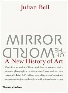 Mirror of the World: A New History of Art by Julian Bell (Repost)