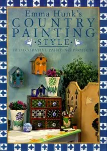 Emma Hunk's Country Painting Style: 20 Decorative Painting Projects