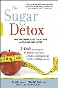 The Sugar Detox: Lose the Sugar, Lose the Weight--Look and Feel Great