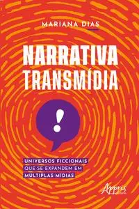 «Narrativa transmídia: universos ficcionais que se expandem em múltiplas mídias» by Mariana Dias