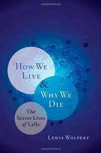 How We Live and Why We Die: The Secret Lives of Cells (repost)