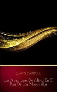 «Las aventuras de Alicia en el País de las Maravillas» by Lewis Carroll