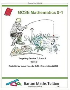 GCSE Mathematics 9-1: Targeting Grades 7, 8 and 9 Book 2 (Barton Maths Tuition)