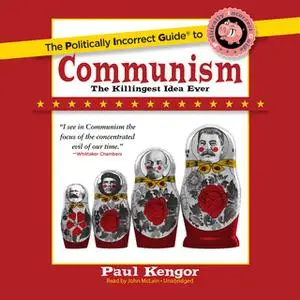 «The Politically Incorrect Guide to Communism» by Paul Kengor