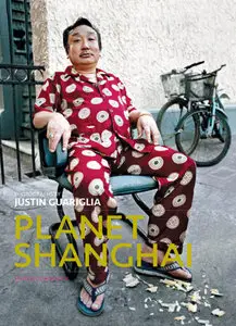 Planet Shanghai: Architecture Family Food Fashion and Culture of China's Great Metropolis 