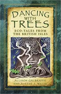 Dancing with Trees: Eco-Tales from the British Isles