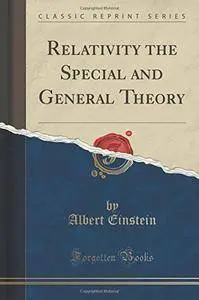 Relativity the Special and General Theory (Classic Reprint)(Repost)