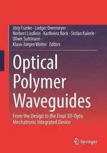 Optical Polymer Waveguides: From the Design to the Final 3D-Opto Mechatronic Integrated Device