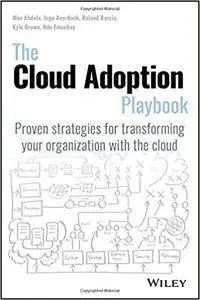 The Cloud Adoption Playbook: Proven Strategies for Transforming Your Organization with the Cloud