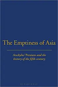 The Emptiness of Asia: Aeschylus' 'Persians' and the History of the Fifth Century