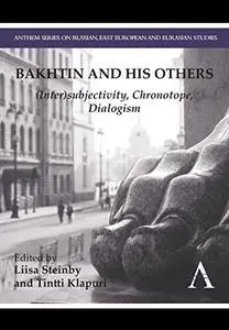 Bakhtin and his Others : (Inter)subjectivity, Chronotope, Dialogism