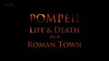 BBC - Pompeii: Life and Death in a Roman Town (2010)