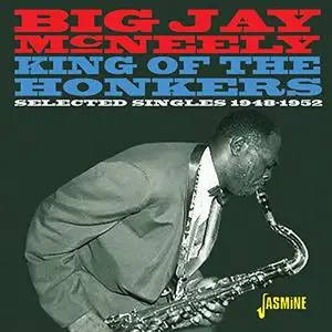 Big Jay McNeely - King of the Honkers Selected Singles 1948-1952 (2018)