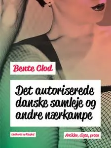 «Det autoriserede danske samleje og andre nærkampe» by Bente Clod