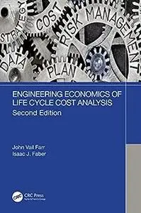 Engineering Economics of Life Cycle Cost Analysis (2nd Edition)