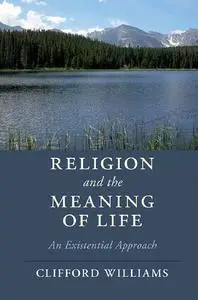 Religion and the Meaning of Life: An Existential Approach