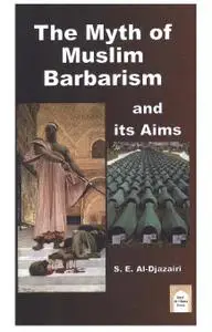 The Myth of Muslim Barbarism and Its Aims