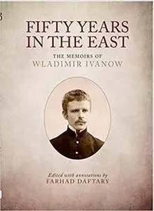 Fifty Years in the East: The Memoirs of Wladimir Ivanow