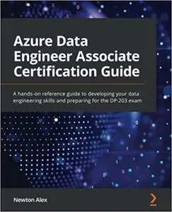 Azure Data Engineer Associate Certification Guide: A hands-on reference guide to developing your data engineering skills