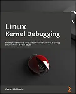 Linux Kernel Debugging: Leverage open source tools and advanced techniques to debug Linux kernel (Early Access)