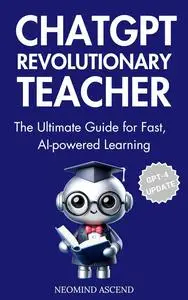 ChatGPT Revolutionary Teacher: The Ultimate Guide for Fast, AI-Powered Learning