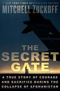 The Secret Gate: A True Story of Courage and Sacrifice During the Collapse of Afghanistan