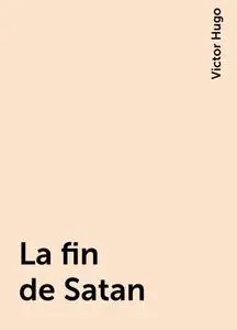 «La fin de Satan» by Victor Hugo