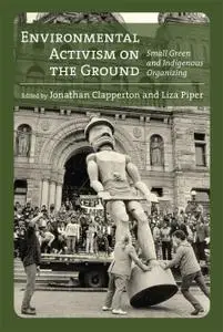 Environmental Activism on the Ground: Small Green and Indigenous Organizing (Canadian History and Environment)