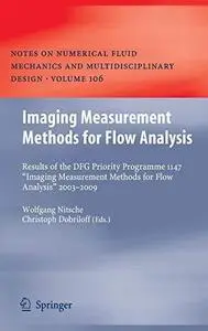 Imaging Measurement Methods for Flow Analysis: Results of the DFG Priority Programme 1147 ”Imaging Measurement Methods for Flow