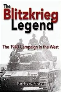 The Blitzkrieg Legend: The 1940 Campaign in the West