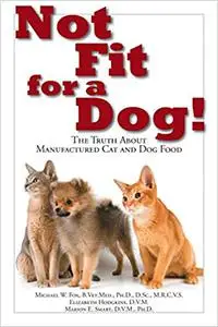 Not Fit for a Dog!: The Truth About Manufactured Dog & Cat Food