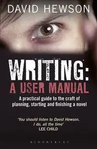 Writing: A User Manual: A Practical Guide to Planning, Starting and Finishing a Novel