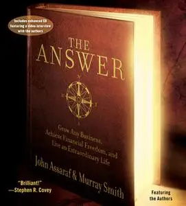 «The Answer: Grow Any Business, Achieve Financial Freedom, and Live an Extraordinary Life» by John Assaraf,Murray Smith