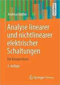 Analyse linearer und nichtlinearer elektrischer Schaltungen: Ein Kompendium, 3., durchges. Aufl.