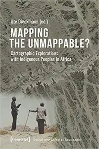 Mapping the Unmappable?: Cartographic Explorations with Indigenous Peoples in Africa