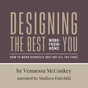«Designing the Best Work-From-Home You» by Vennessa McConkey