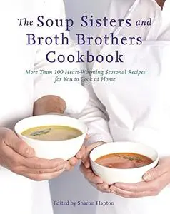 Soup Sisters and Broth Brothers Cookbook, The