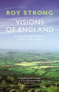 Visions of England: Or Why We Still Dream of a Place in the Country