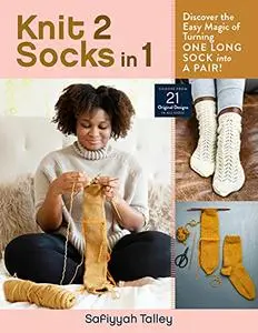 Knit 2 Socks in 1: Discover the Easy Magic of Turning One Long Sock into a Pair! Choose from 21 Original Designs, in All Sizes