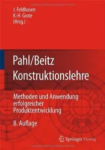 Pahl/Beitz Konstruktionslehre: Methoden und Anwendung erfolgreicher Produktentwicklung (Auflage: 8) (repost)