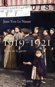 Jean-Yves Le Naour, "1919-1921 : Sortir de la guerre"