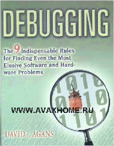 Debugging: The Nine Indispensable Rules for Finding Even the Most Elusive Software and Hardware Problems