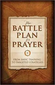 Stephen Kendrick - The Battle Plan for Prayer: From Basic Training to Targeted Strategies