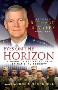 «Eyes on the Horizon: Serving on the Front Lines of National Security» by Richard Myers