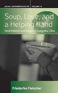 Soup, Love, and a Helping Hand: Social Relations and Support in Guangzhou, China