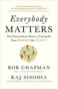 Everybody matters : the extraordinary power of caring for your people like family